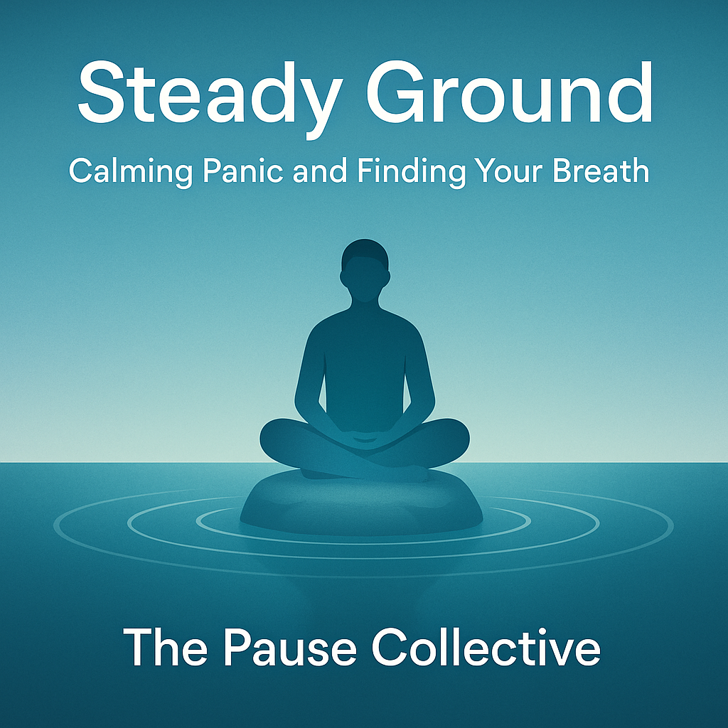 Steady Ground: Calming Panic and Finding Your Breath